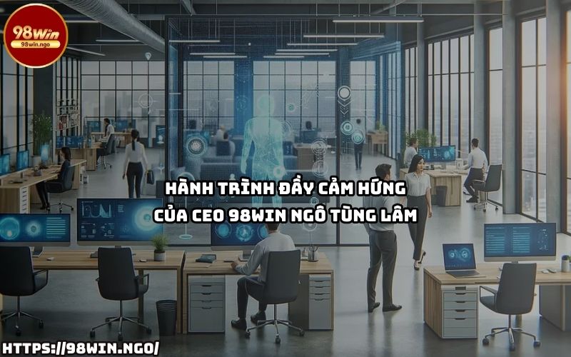 Hành trình CEO Ngô Tùng Lâm