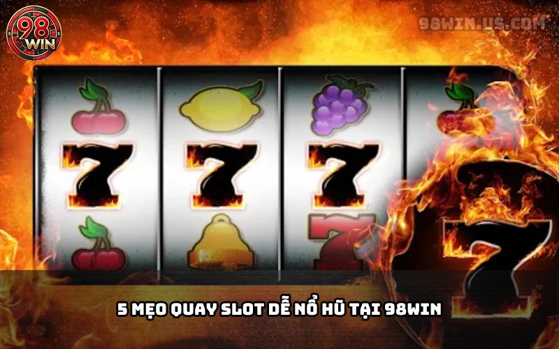 Mẹo Quay Slot 98win